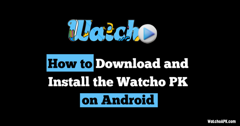 How to Download and Install the Watcho PK on Android