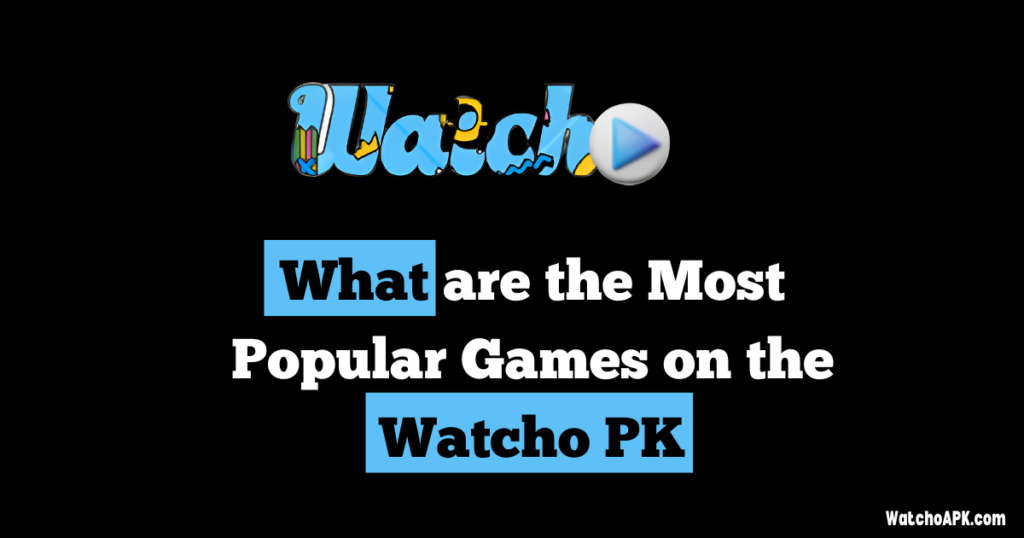 Popular Games on the Watcho PK