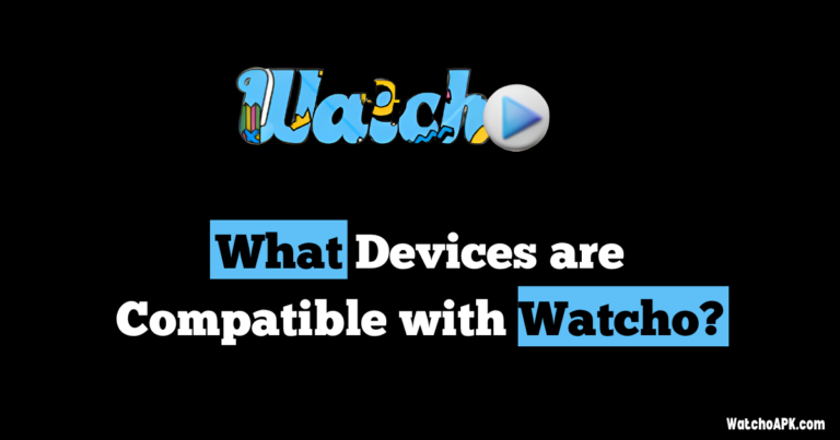 What Devices are Compatible with Watcho