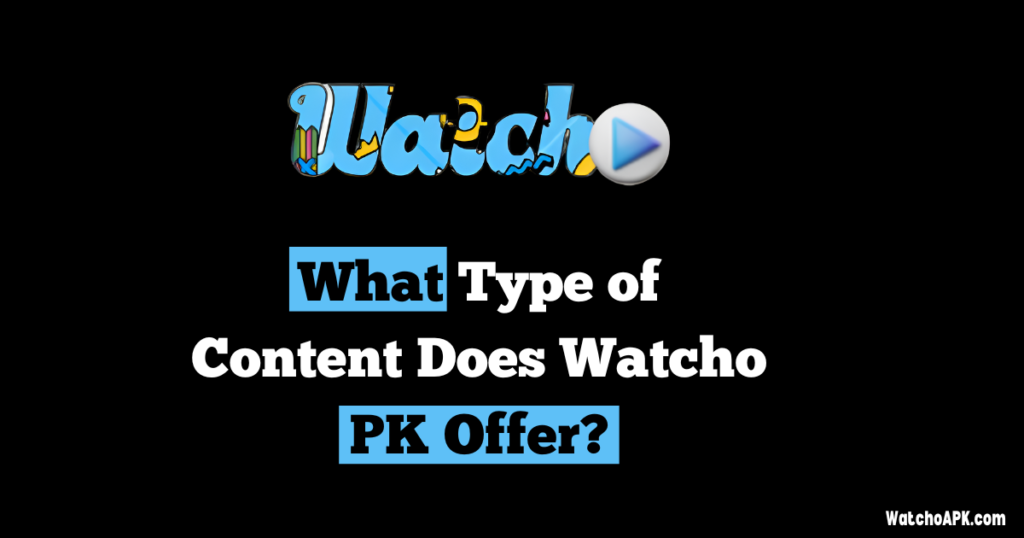 What Type of content Does Watcho PK Offer