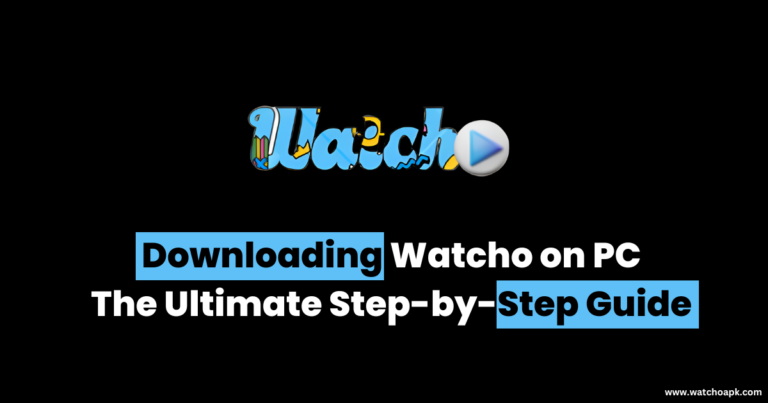 Downloading Watcho on PC The Ultimate Step-by-Step Guide