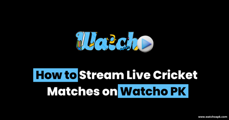 How to Stream Live Cricket Matches on Watcho PK