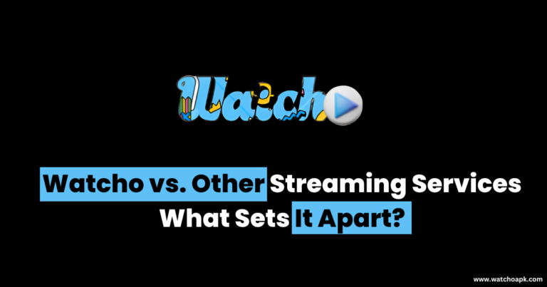 Watcho vs. Other Streaming Services: What Sets It Apart?